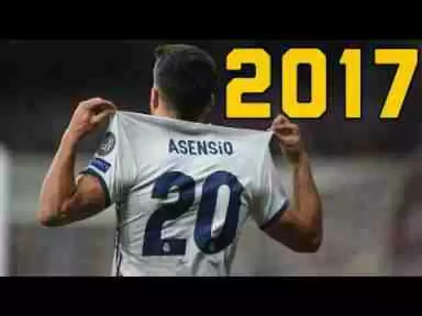 Video: Marco Asensio 2017 Skills/Goals & Assists